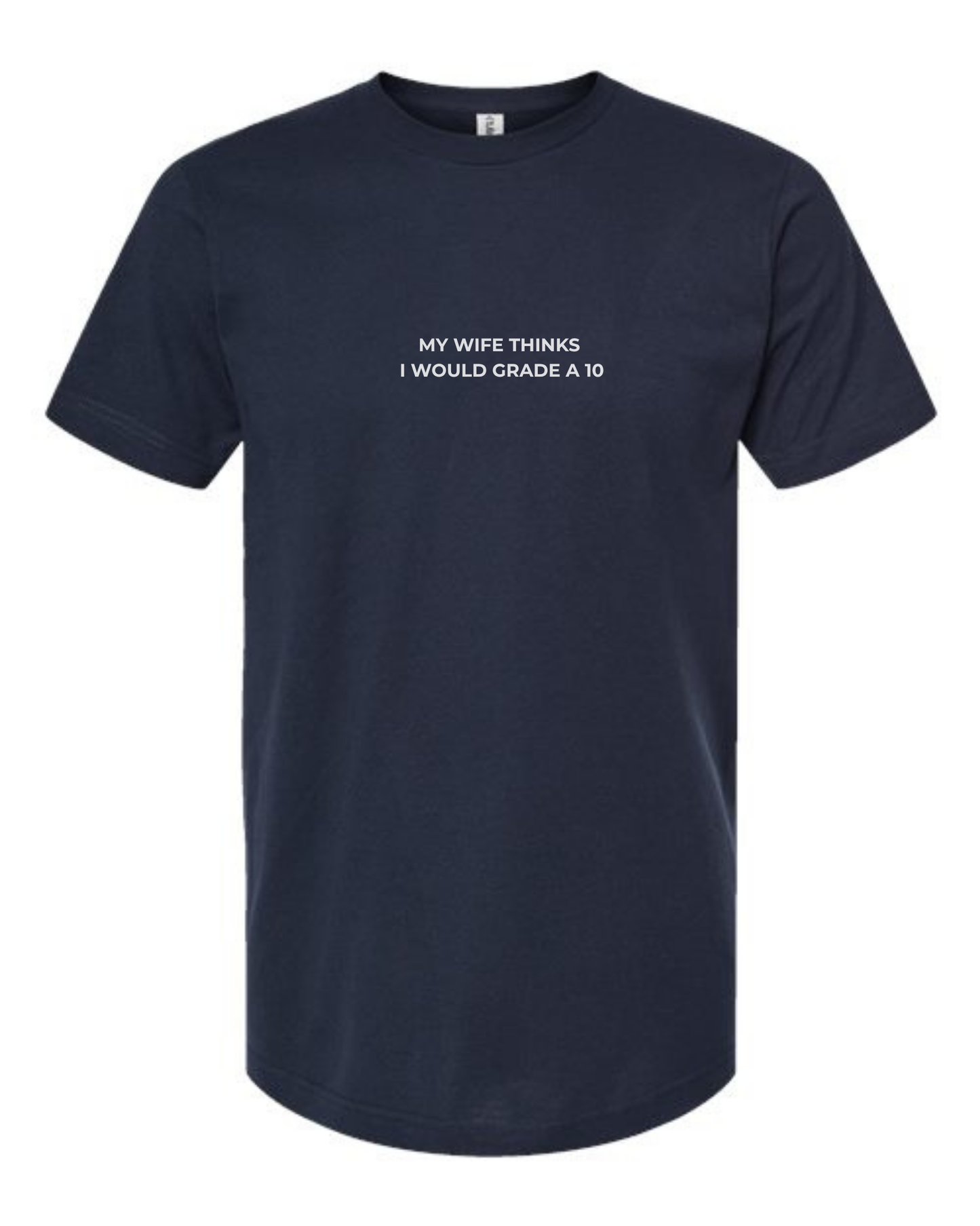 T-Shirt "My Wife Thinks I Would Grade A 10"