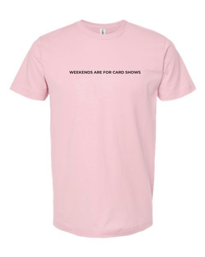 T-Shirt "Weekends Are For Card Shows"