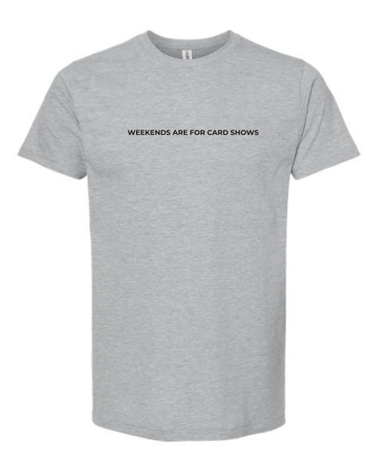 T-Shirt "Weekends Are For Card Shows"