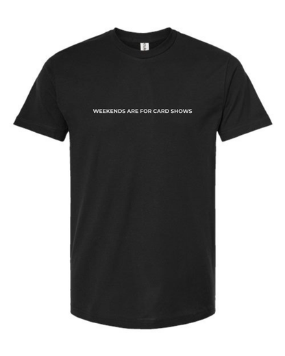 T-Shirt "Weekends Are For Card Shows"