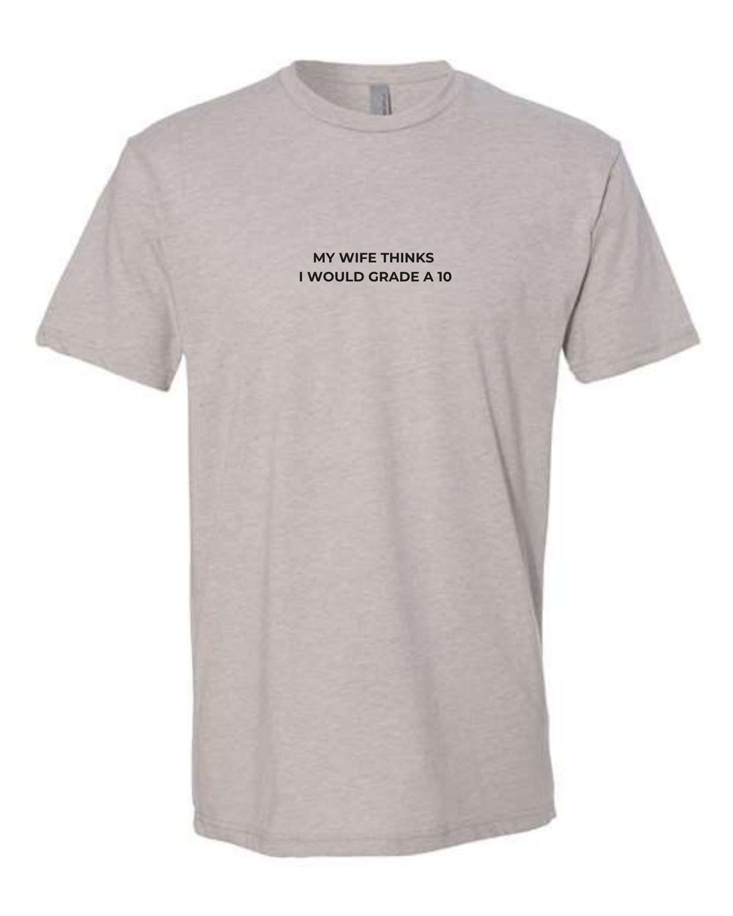 T-Shirt "My Wife Thinks  I Would Grade A 10"