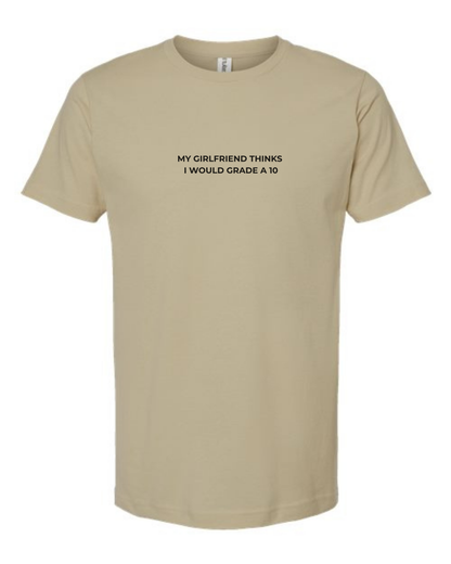 T-Shirt "My Girlfriend Thinks  I Would Grade A 10"