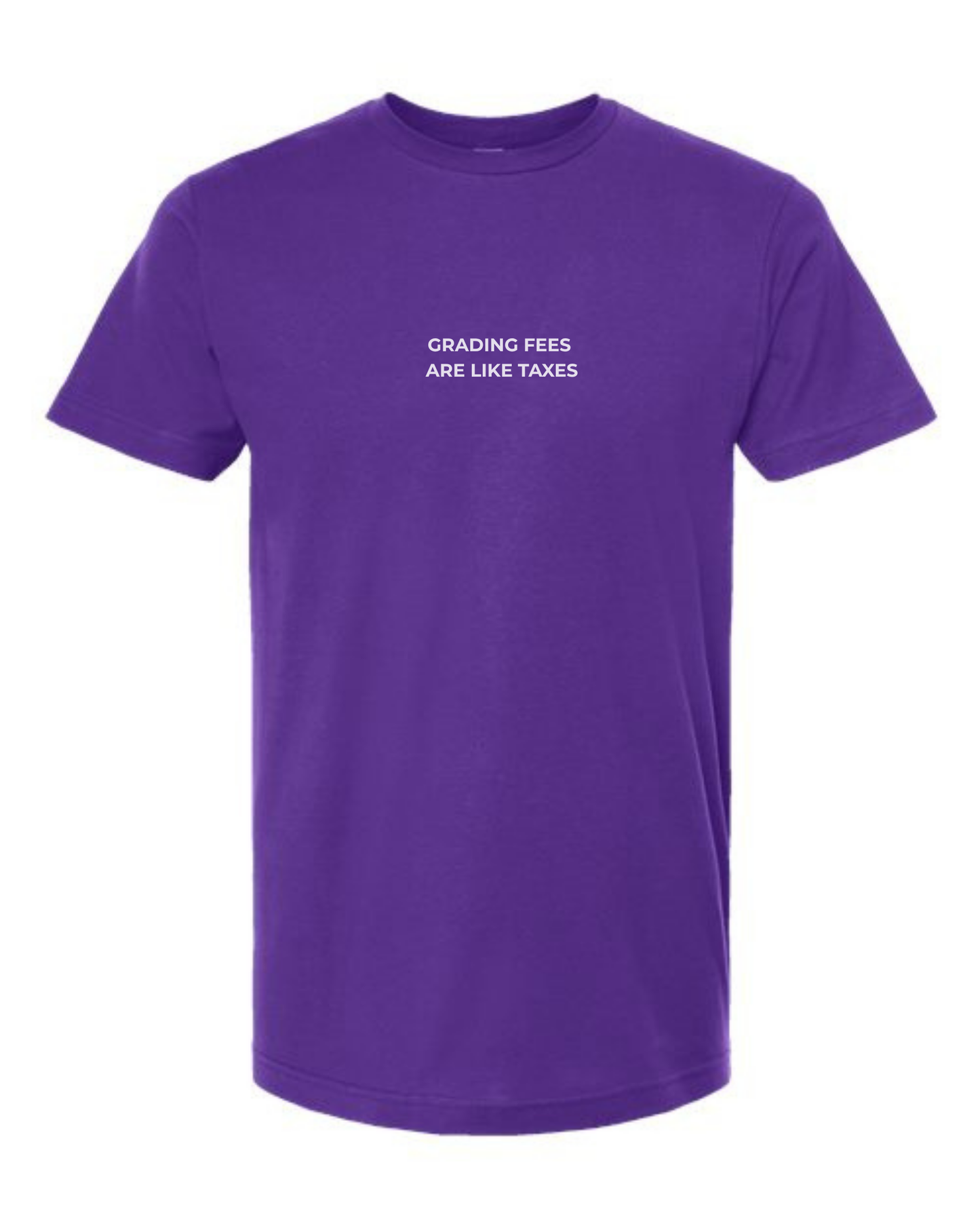 T-Shirt "Grading Fees  Are Like Taxes"