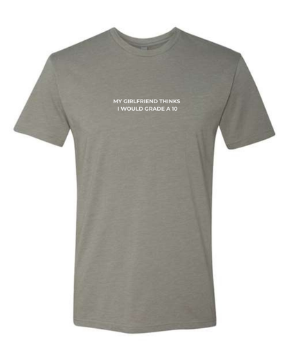 T-Shirt "My Girlfriend Thinks  I Would Grade A 10"