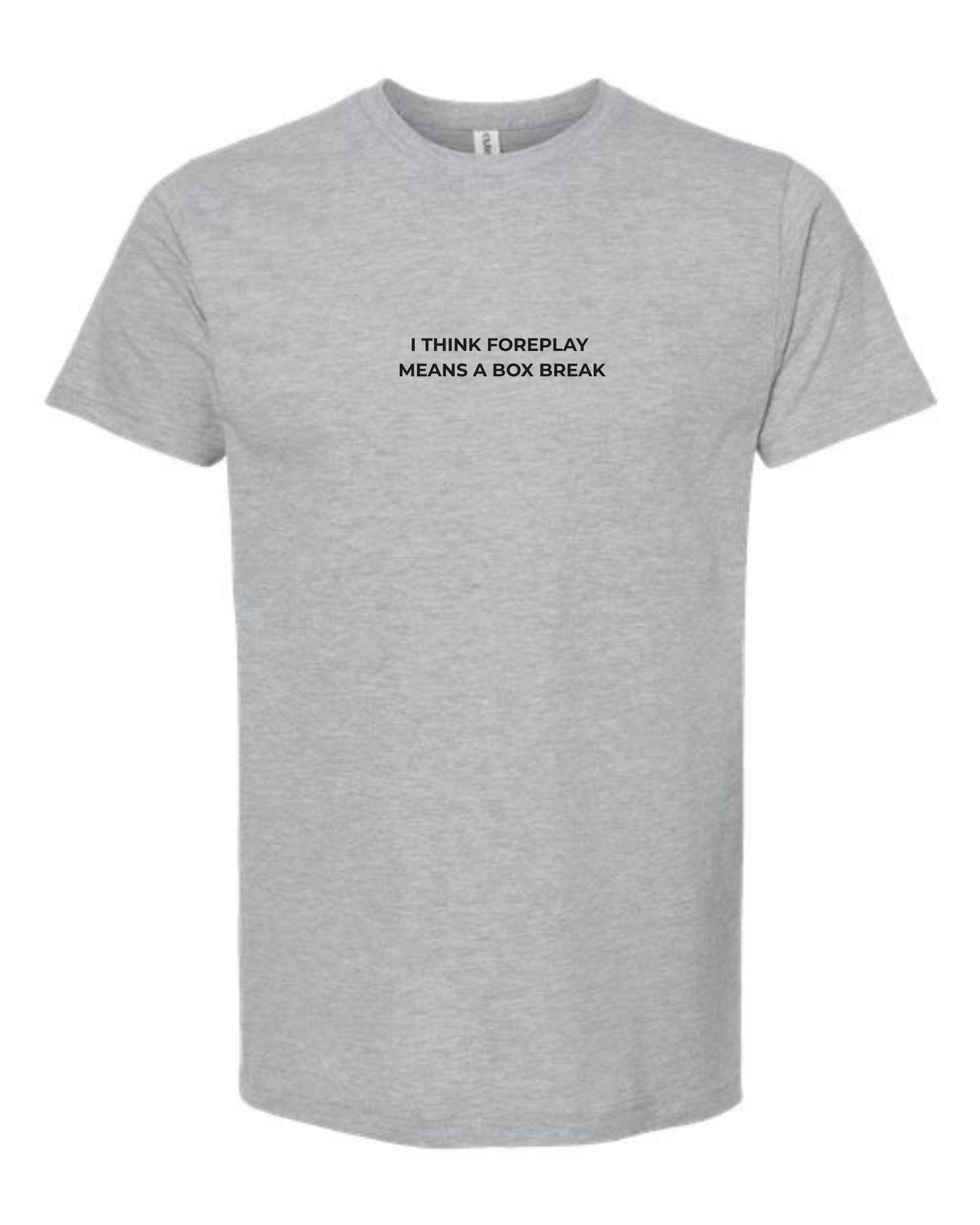 T-Shirt "I Think Foreplay  Means A Box Break"