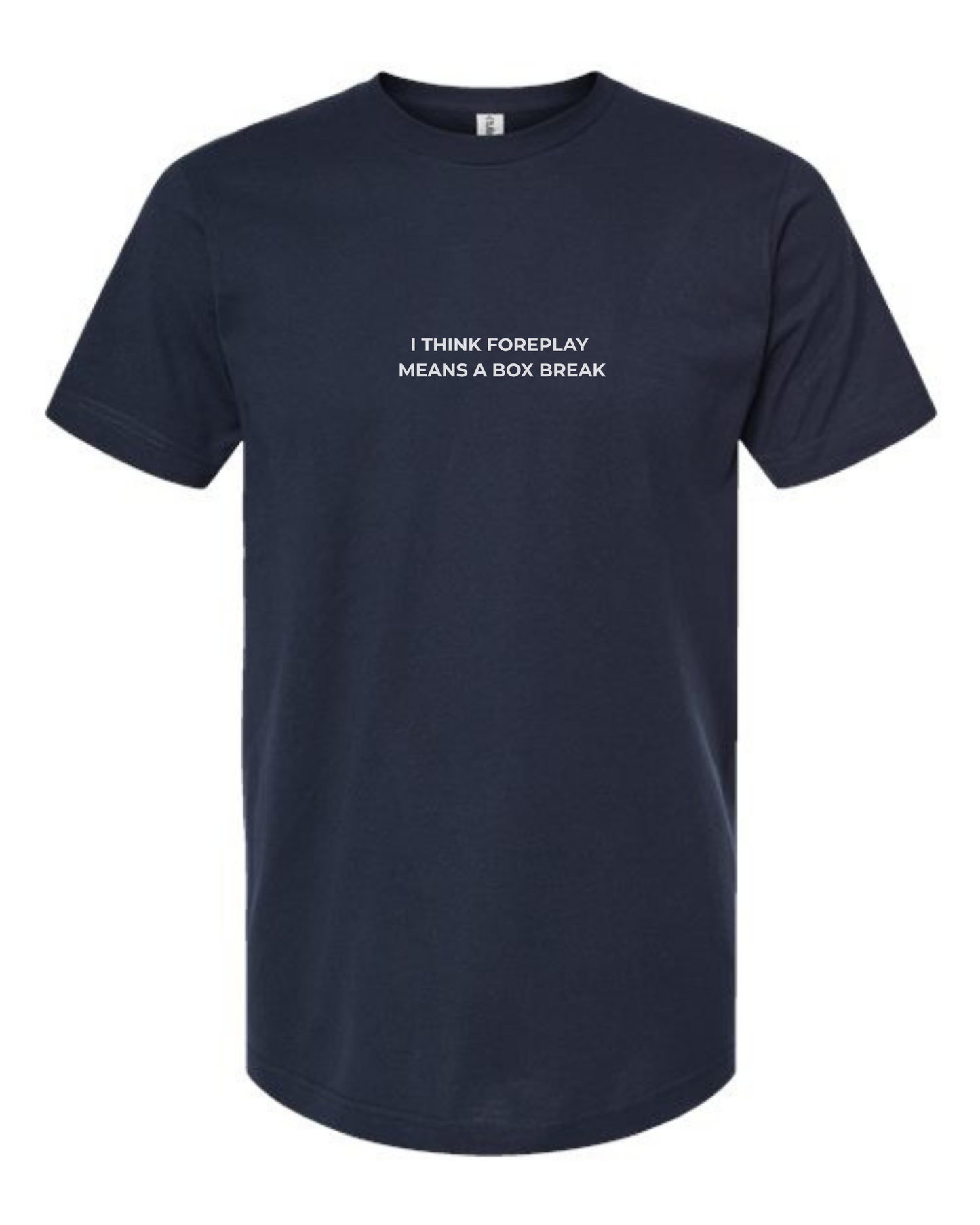 T-Shirt "I Think Foreplay  Means A Box Break"