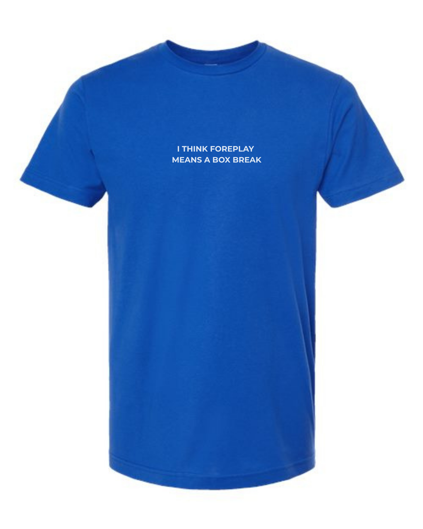T-Shirt "I Think Foreplay  Means A Box Break"