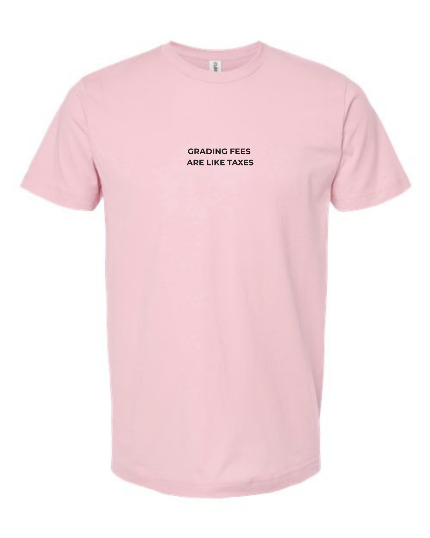 T-Shirt "Grading Fees  Are Like Taxes"