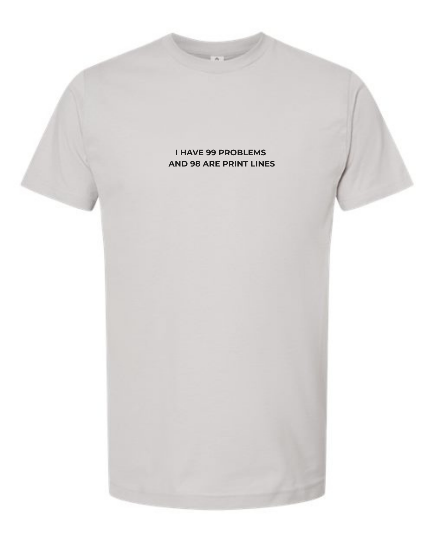 T-Shirt "I Have 99 Problems  and 98 Are Print Lines"