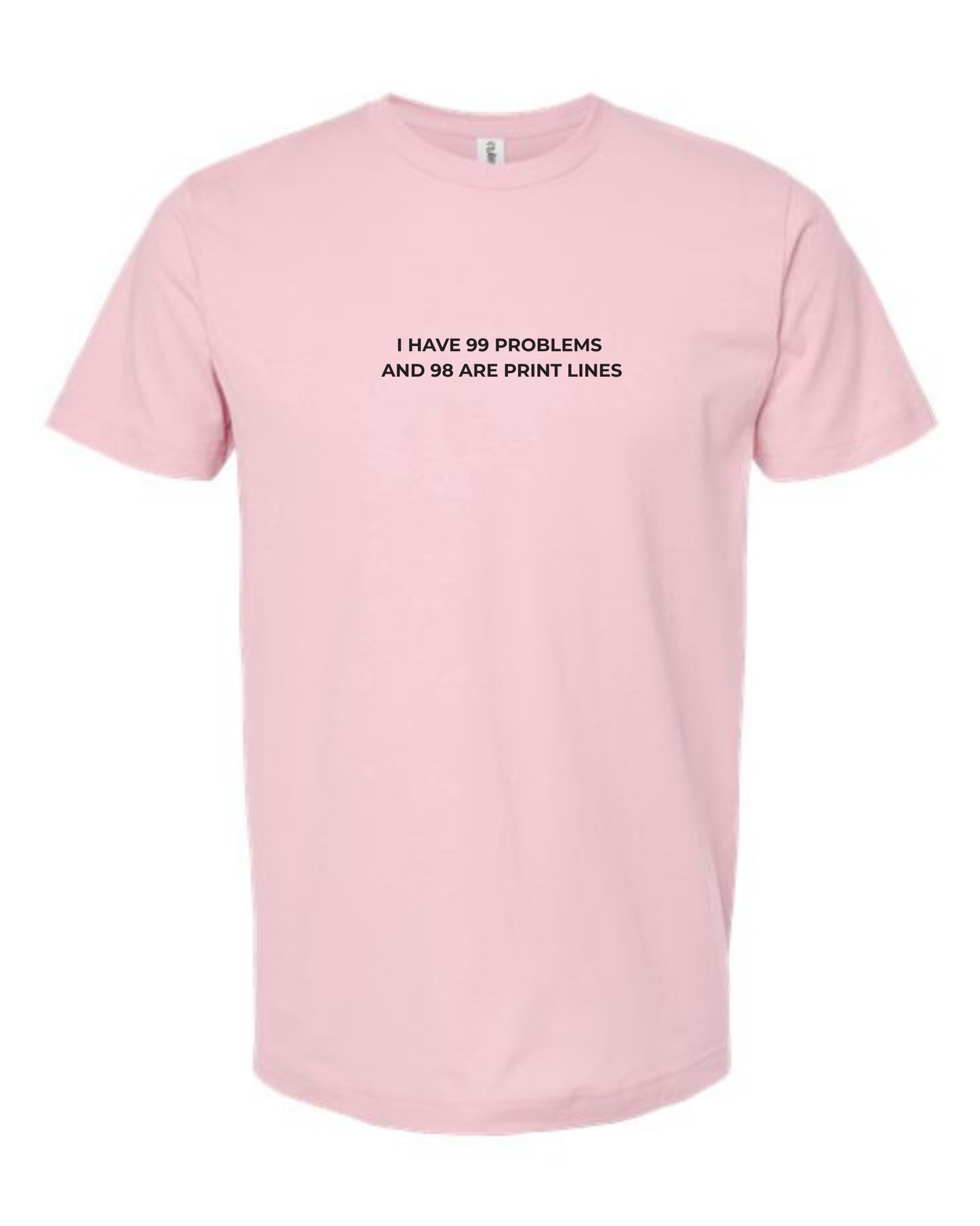 T-Shirt "I Have 99 Problems  and 98 Are Print Lines"