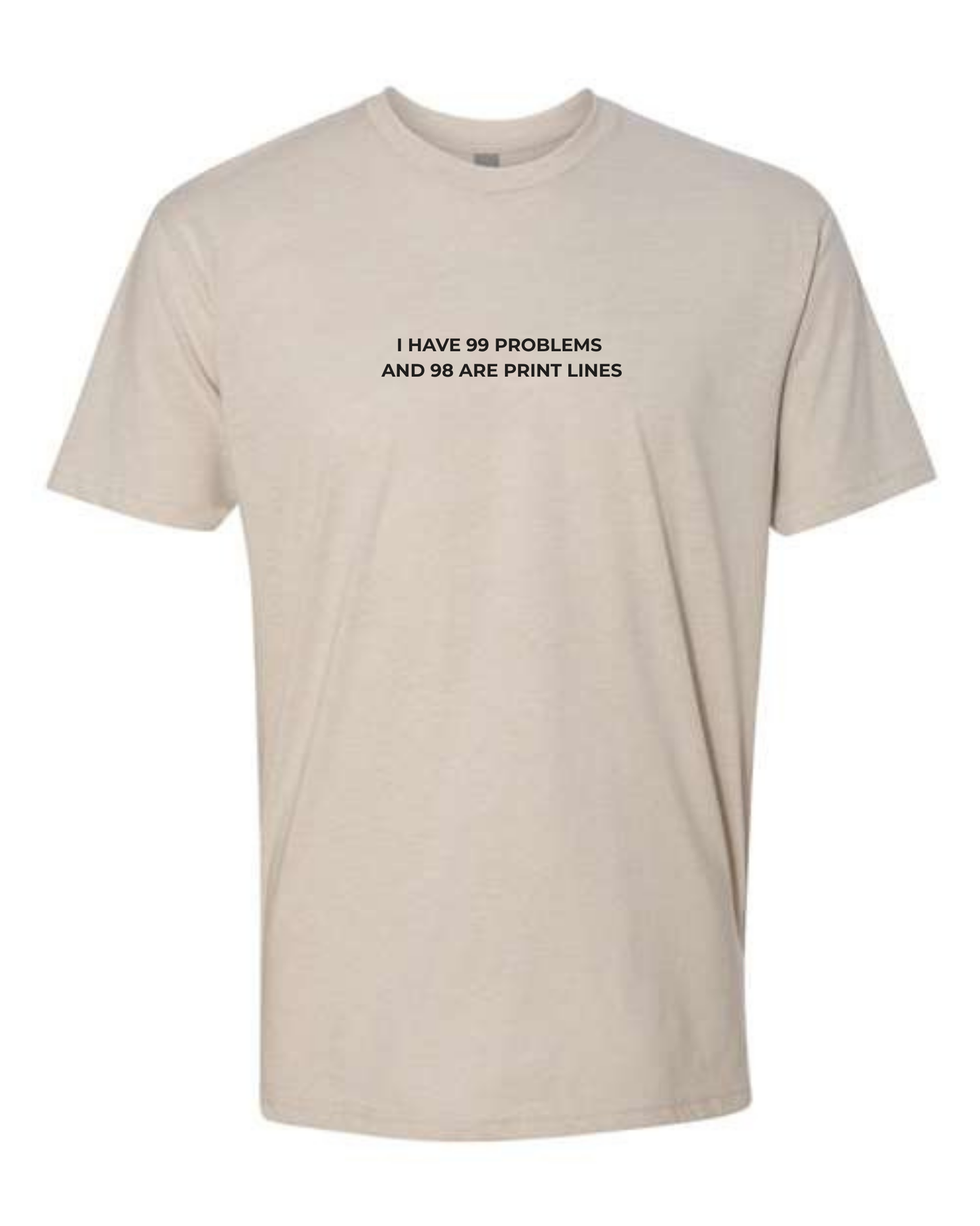 T-Shirt "I Have 99 Problems  and 98 Are Print Lines"